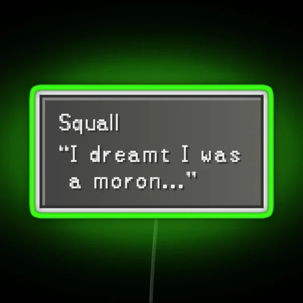 I Dreamt I Was A Moron Squall Leonhart RGB Neon Sign