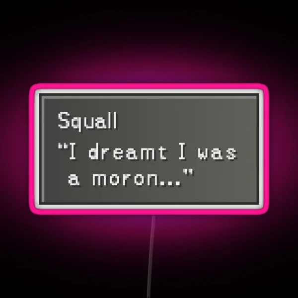 I Dreamt I Was A Moron Squall Leonhart RGB Neon Sign