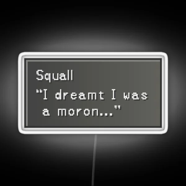 I Dreamt I Was A Moron Squall Leonhart RGB Neon Sign