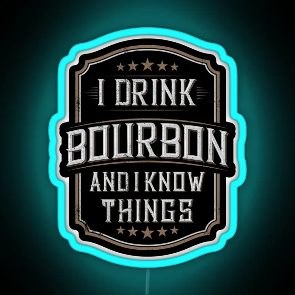 I Drink Bourbon And I Know Things RGB Neon Sign