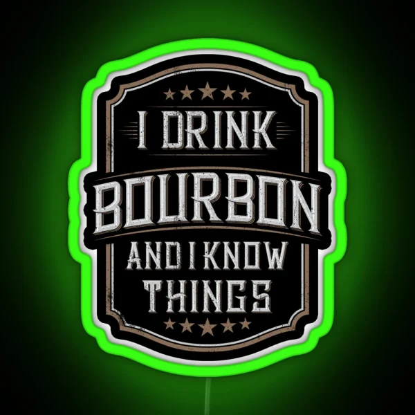 I Drink Bourbon And I Know Things RGB Neon Sign