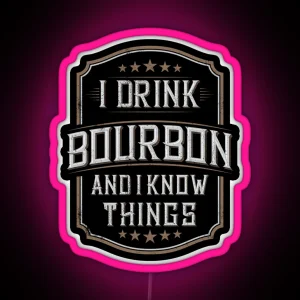 I Drink Bourbon And I Know Things RGB Neon Sign