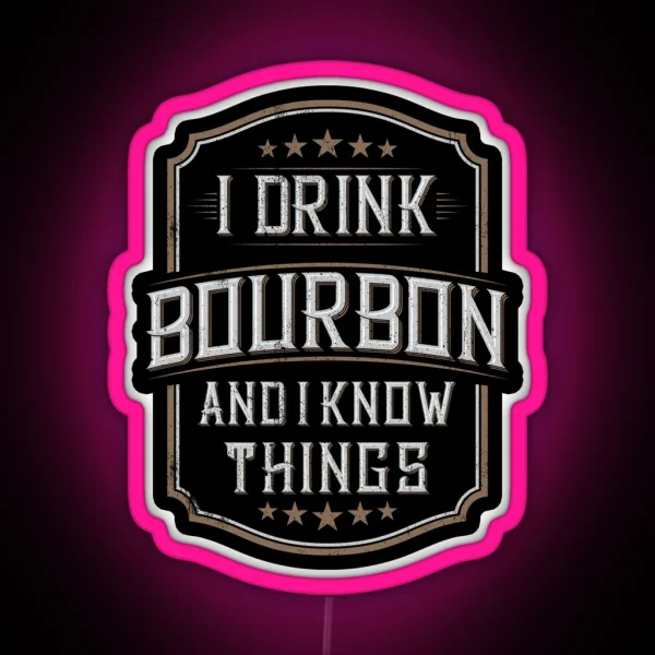 I Drink Bourbon And I Know Things RGB Neon Sign