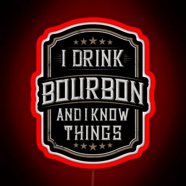 I Drink Bourbon And I Know Things RGB Neon Sign