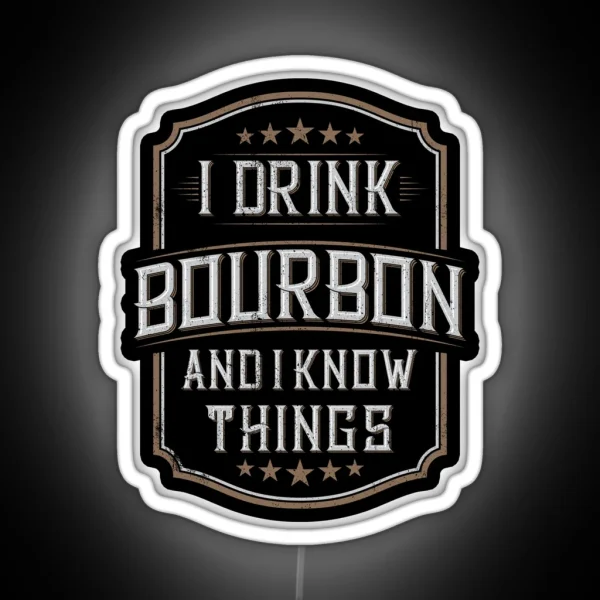 I Drink Bourbon And I Know Things RGB Neon Sign