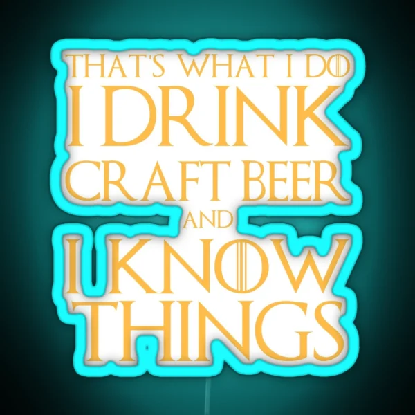 I Drink Craft Beer And I Know Things Led RGB Neon Sign