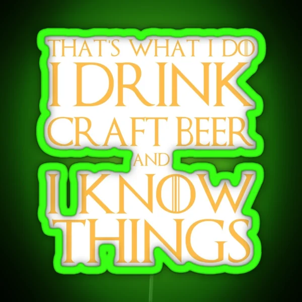 I Drink Craft Beer And I Know Things Led RGB Neon Sign