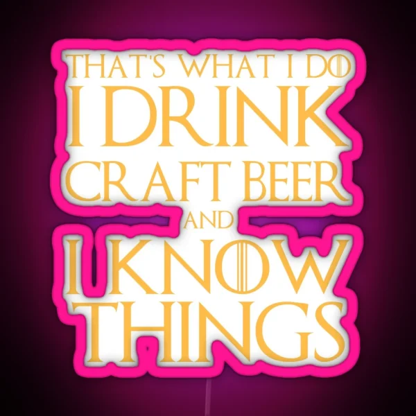 I Drink Craft Beer And I Know Things Led RGB Neon Sign