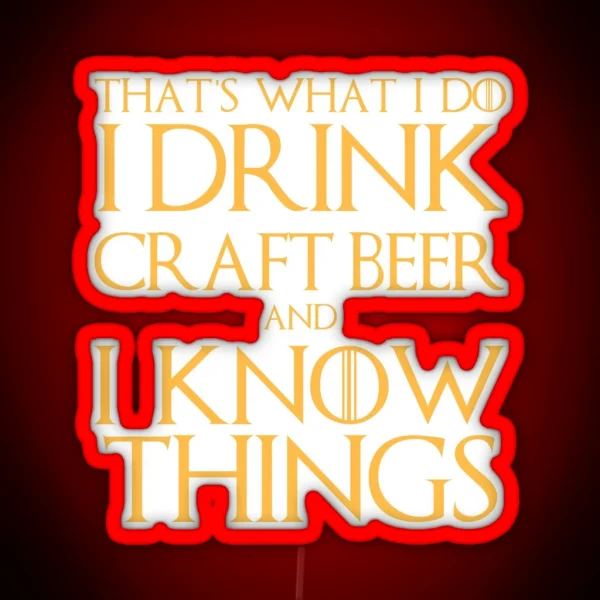 I Drink Craft Beer And I Know Things Led RGB Neon Sign