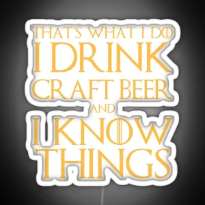 I Drink Craft Beer And I Know Things Led RGB Neon Sign