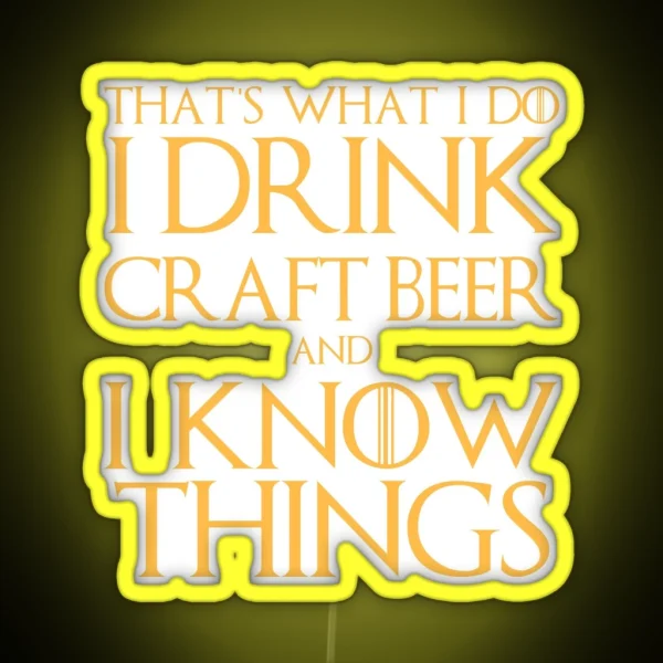 I Drink Craft Beer And I Know Things Led RGB Neon Sign