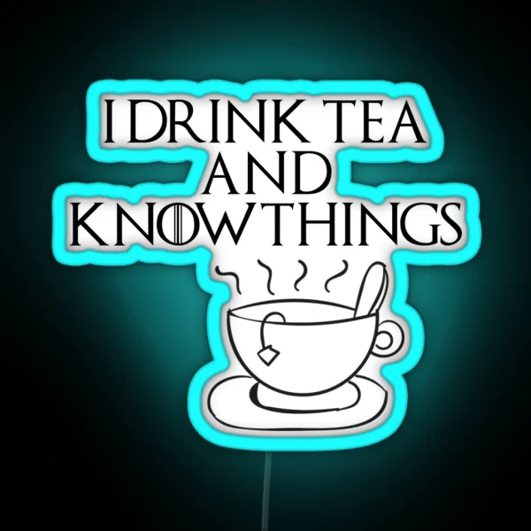 I Drink Tea And Know Things RGB Neon Sign