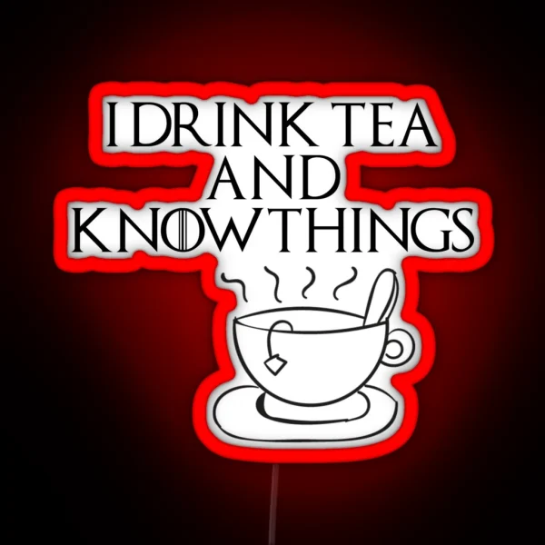 I Drink Tea And Know Things RGB Neon Sign