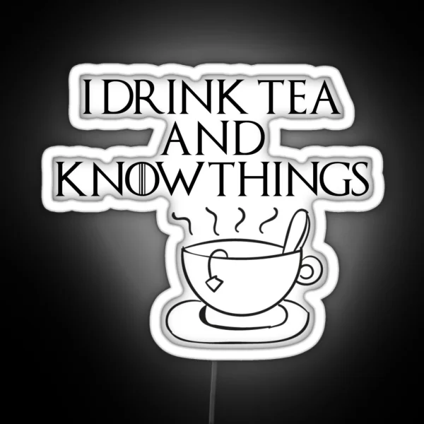 I Drink Tea And Know Things RGB Neon Sign