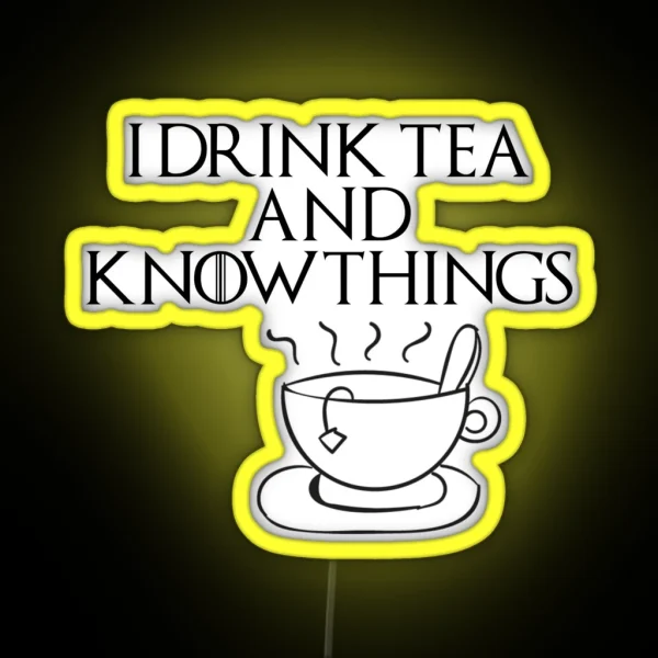 I Drink Tea And Know Things RGB Neon Sign