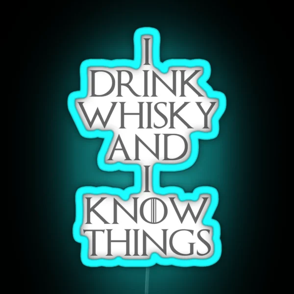 I DRINK WHISKY AND I KNOW THINGS RGB Neon Sign