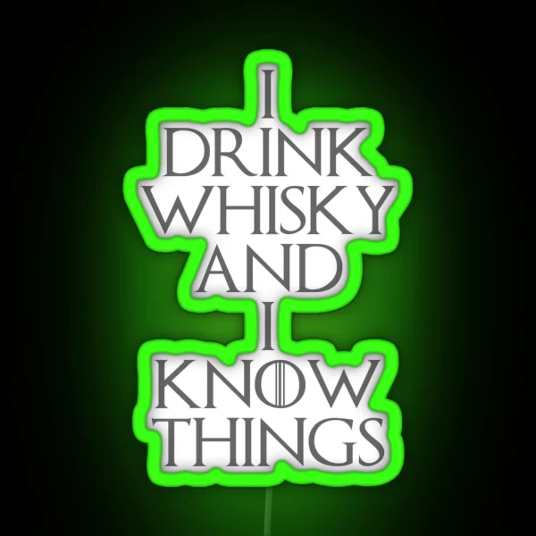 I DRINK WHISKY AND I KNOW THINGS RGB Neon Sign