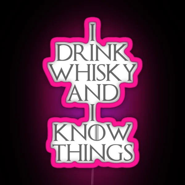 I DRINK WHISKY AND I KNOW THINGS RGB Neon Sign