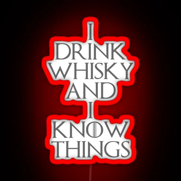 I DRINK WHISKY AND I KNOW THINGS RGB Neon Sign
