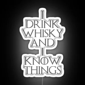 I DRINK WHISKY AND I KNOW THINGS RGB Neon Sign