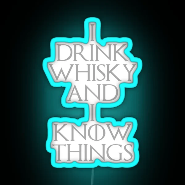 I DRINK WHISKY AND I KNOW THINGS RGB Neon Sign