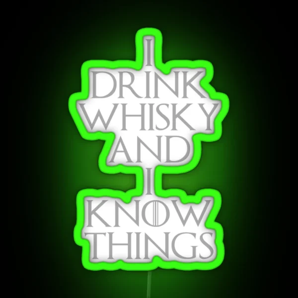 I DRINK WHISKY AND I KNOW THINGS RGB Neon Sign