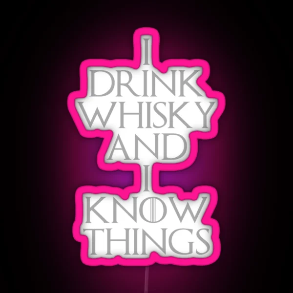 I DRINK WHISKY AND I KNOW THINGS RGB Neon Sign