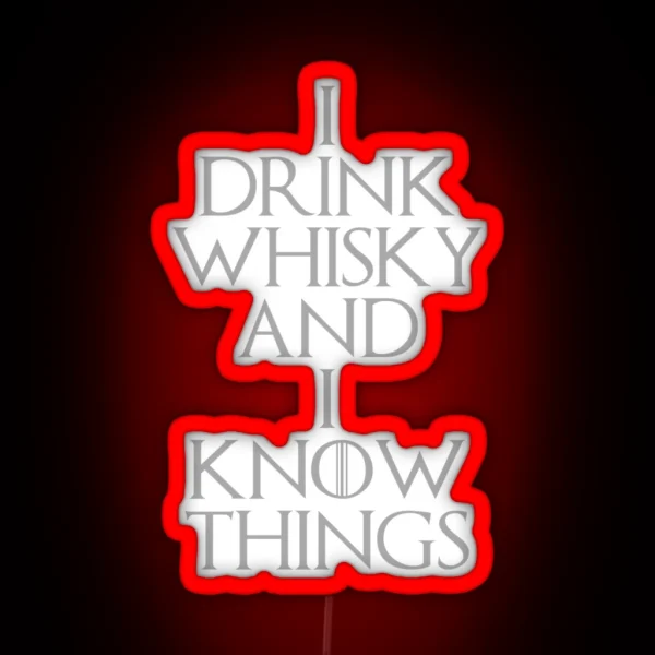 I DRINK WHISKY AND I KNOW THINGS RGB Neon Sign