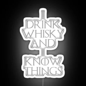 I DRINK WHISKY AND I KNOW THINGS RGB Neon Sign