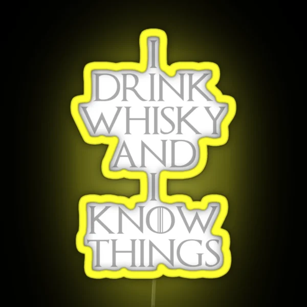 I DRINK WHISKY AND I KNOW THINGS RGB Neon Sign
