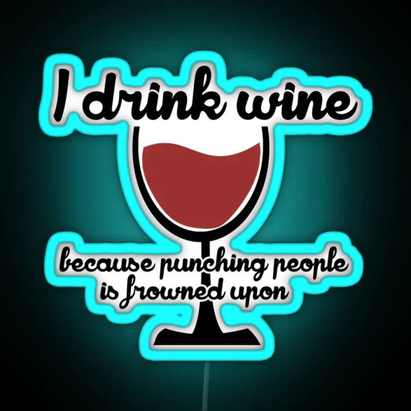 I Drink Wine Because Punching People In The RGB Neon Sign