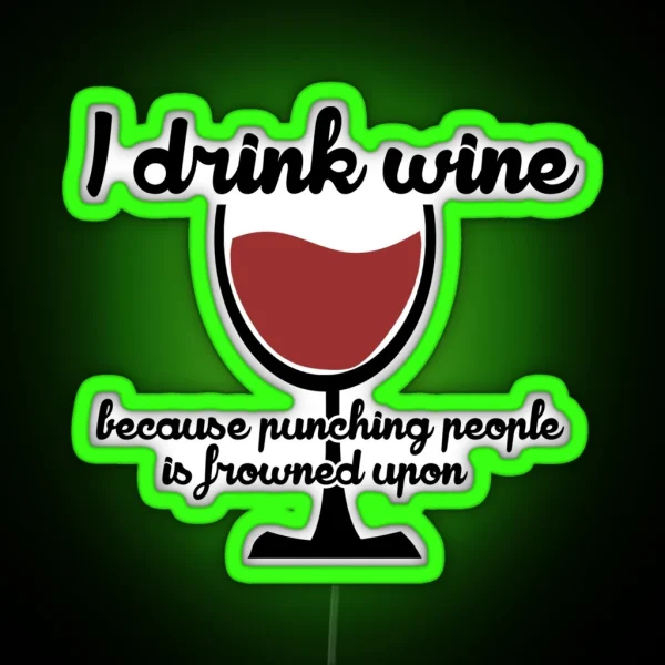 I Drink Wine Because Punching People In The RGB Neon Sign