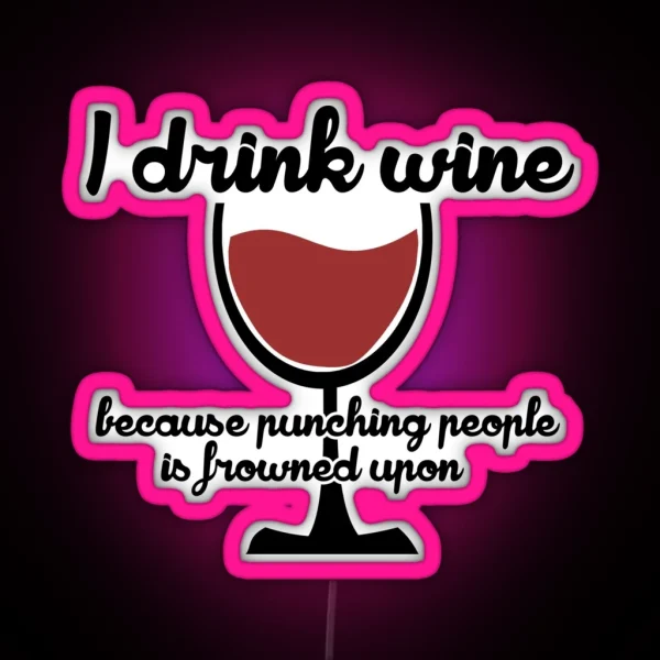 I Drink Wine Because Punching People In The RGB Neon Sign