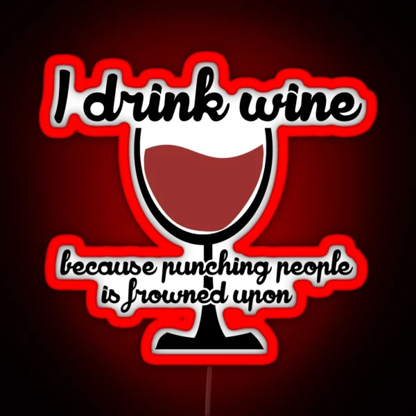 I Drink Wine Because Punching People In The RGB Neon Sign