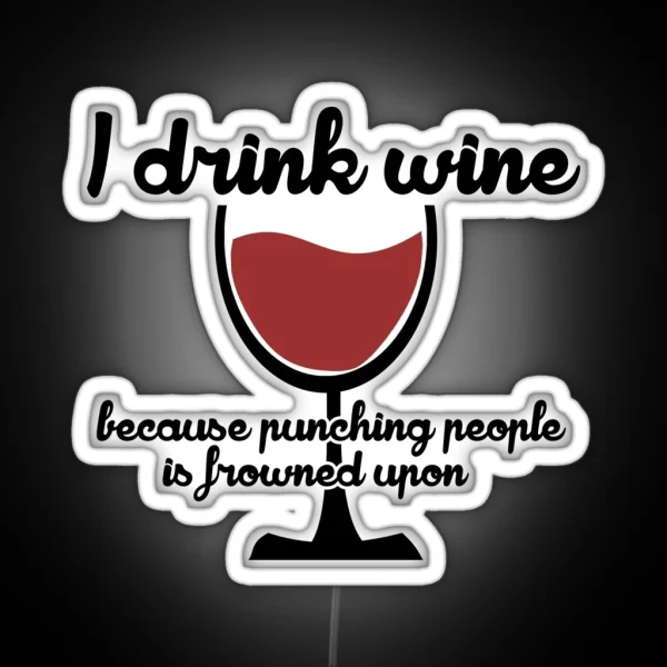 I Drink Wine Because Punching People In The RGB Neon Sign