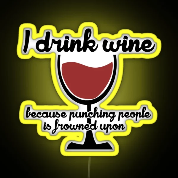 I Drink Wine Because Punching People In The RGB Neon Sign