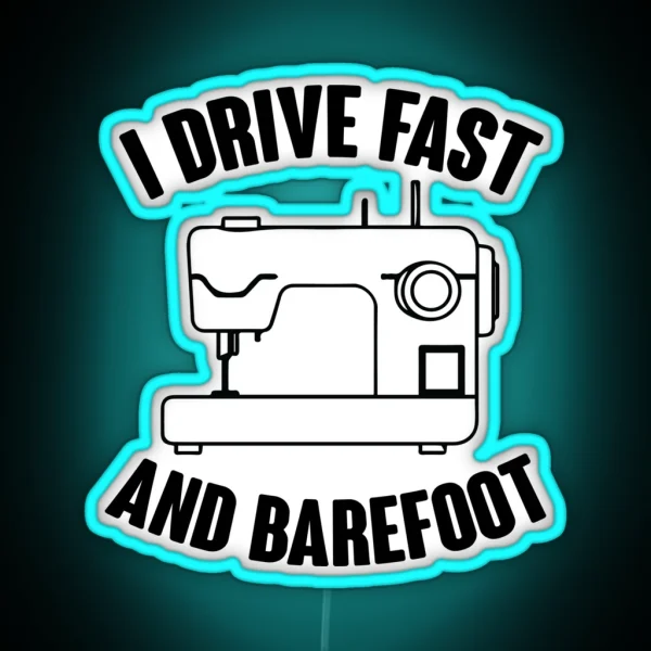 I Drive Fast And Barefoot RGB Neon Sign