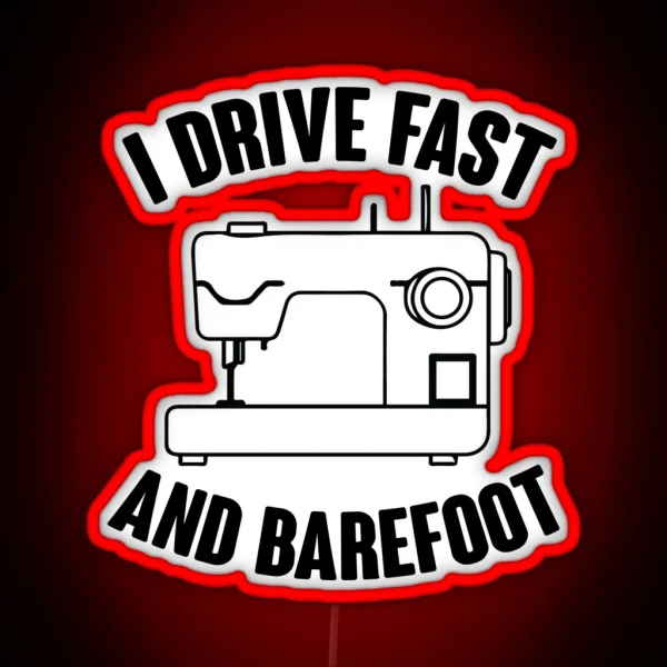 I Drive Fast And Barefoot RGB Neon Sign