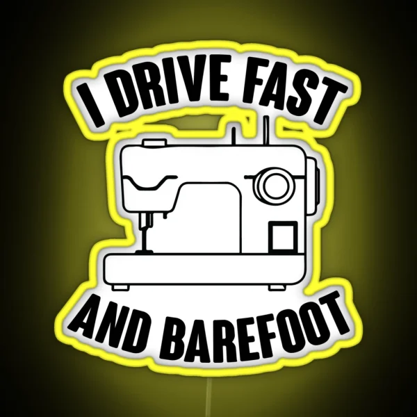 I Drive Fast And Barefoot RGB Neon Sign