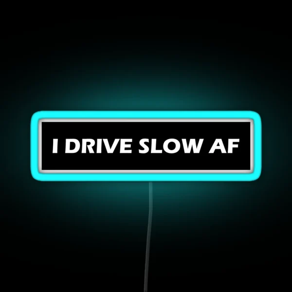 I Drive Slow AF RGB Neon Sign