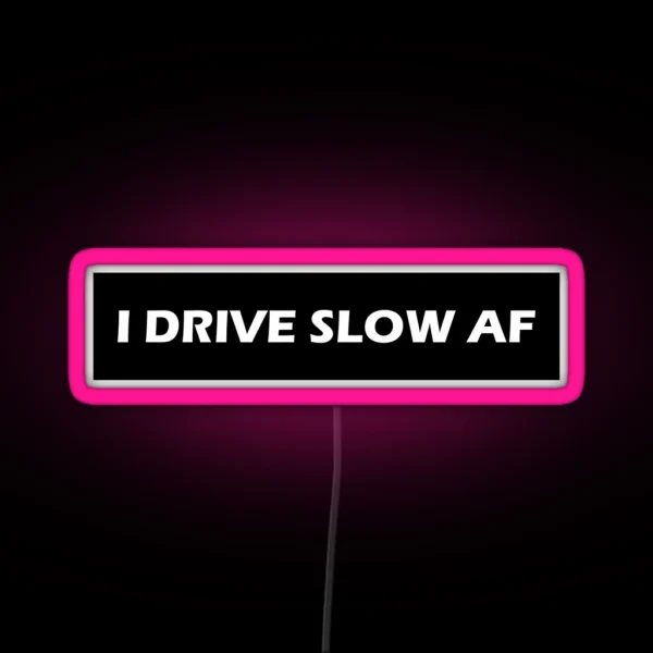 I Drive Slow AF RGB Neon Sign
