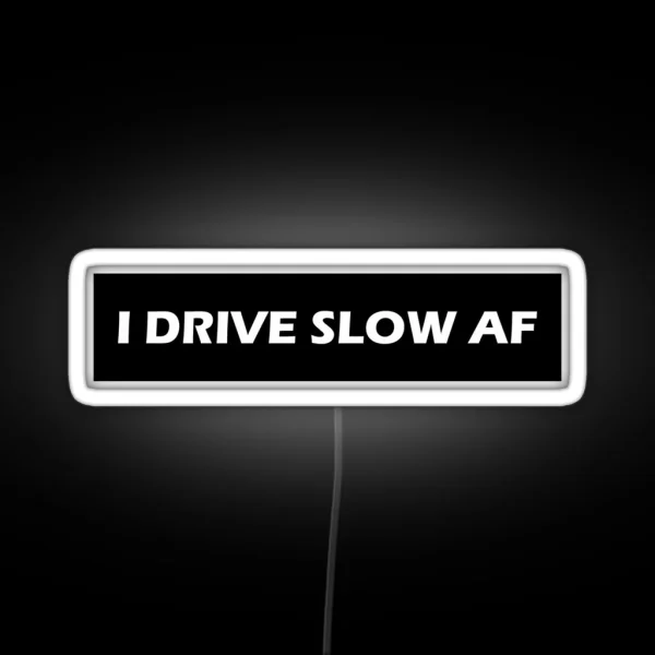 I Drive Slow AF RGB Neon Sign