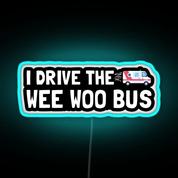 I Drive The Wee Woo Bus RGB Neon Sign