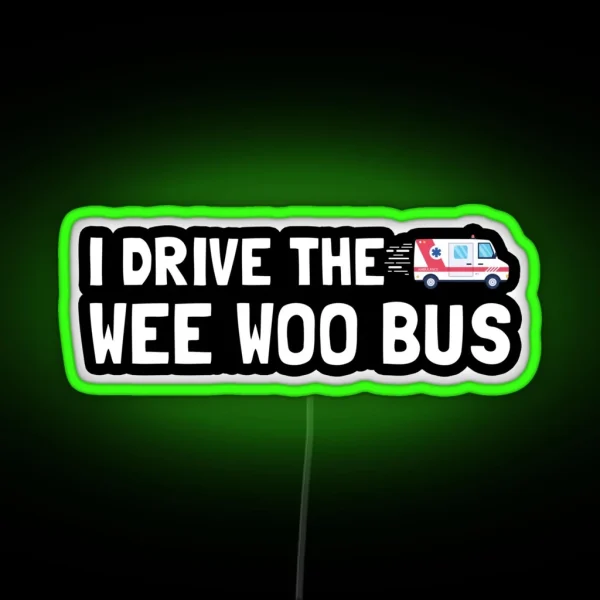 I Drive The Wee Woo Bus RGB Neon Sign