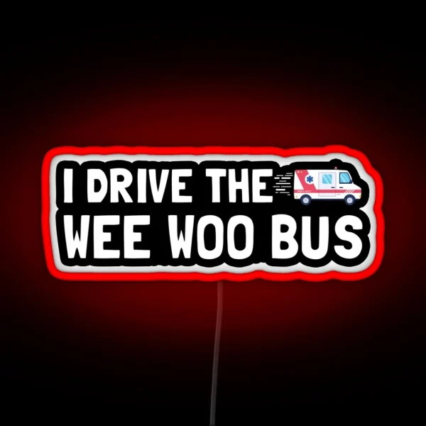 I Drive The Wee Woo Bus RGB Neon Sign
