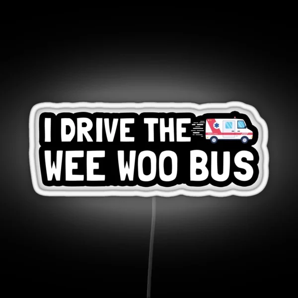 I Drive The Wee Woo Bus RGB Neon Sign