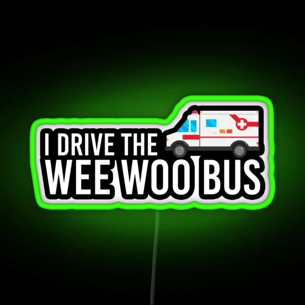 I Drive The Wee Woo Bus RGB Neon Sign