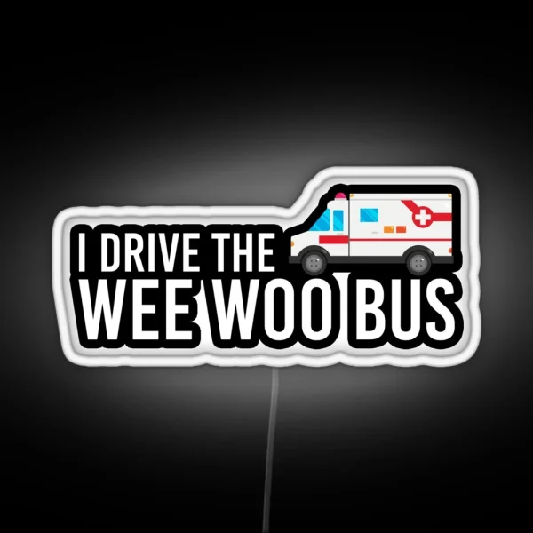 I Drive The Wee Woo Bus RGB Neon Sign