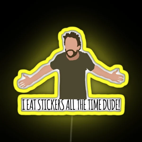 I Eat Led All The Time Dude RGB Neon Sign