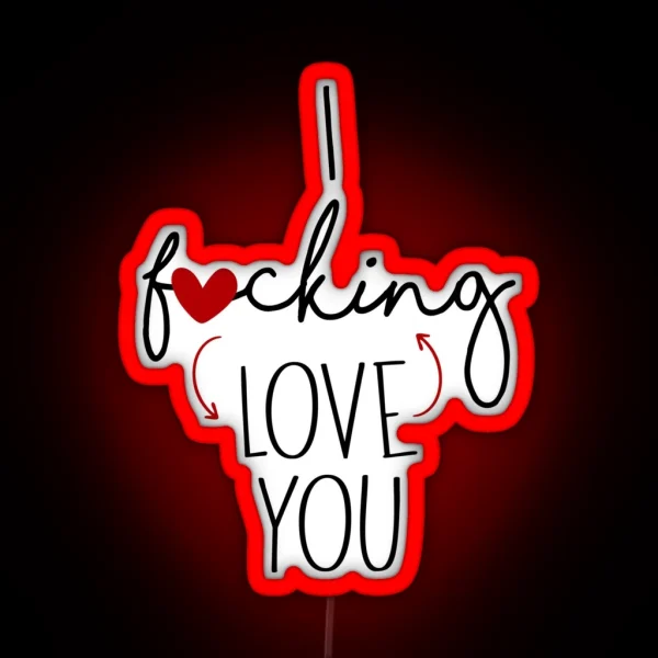 I F Cking Love You Funny Valentine Anniversary RGB Neon Sign